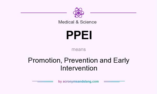 What does PPEI mean? It stands for Promotion, Prevention and Early Intervention