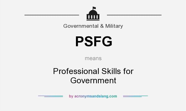 What does PSFG mean? It stands for Professional Skills for Government