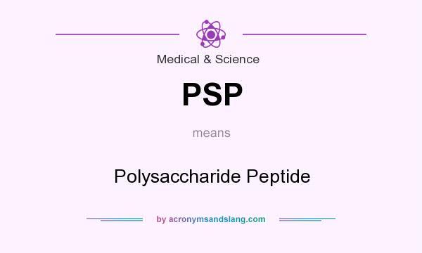 What does PSP mean? It stands for Polysaccharide Peptide