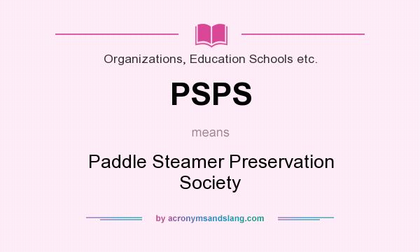 What does PSPS mean? It stands for Paddle Steamer Preservation Society