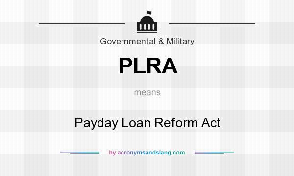 What does PLRA mean? It stands for Payday Loan Reform Act