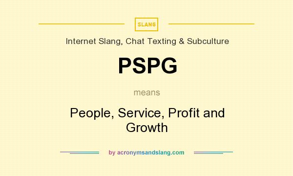 What does PSPG mean? It stands for People, Service, Profit and Growth