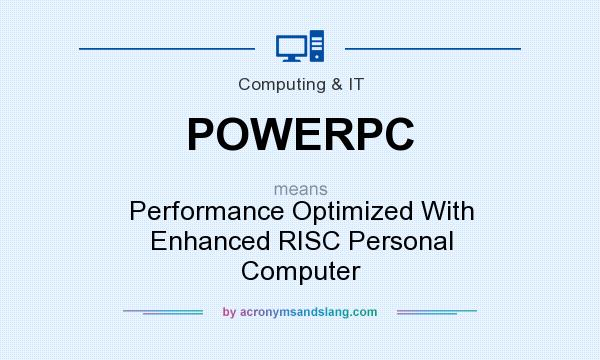 What does POWERPC mean? It stands for Performance Optimized With Enhanced RISC Personal Computer