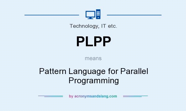 What does PLPP mean? It stands for Pattern Language for Parallel Programming