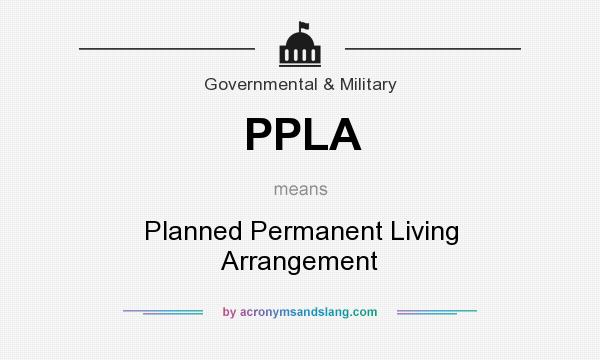 What does PPLA mean? It stands for Planned Permanent Living Arrangement