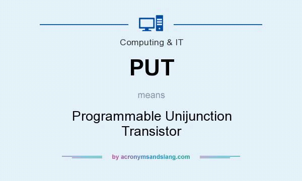 What does PUT mean? It stands for Programmable Unijunction Transistor