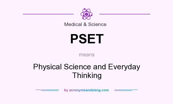 What does PSET mean? It stands for Physical Science and Everyday Thinking