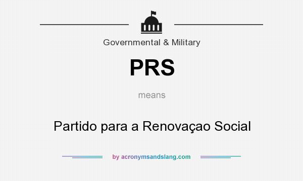 What does PRS mean? It stands for Partido para a Renovaçao Social