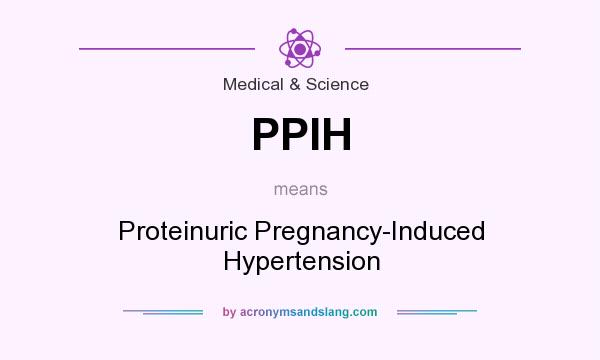 What does PPIH mean? It stands for Proteinuric Pregnancy-Induced Hypertension