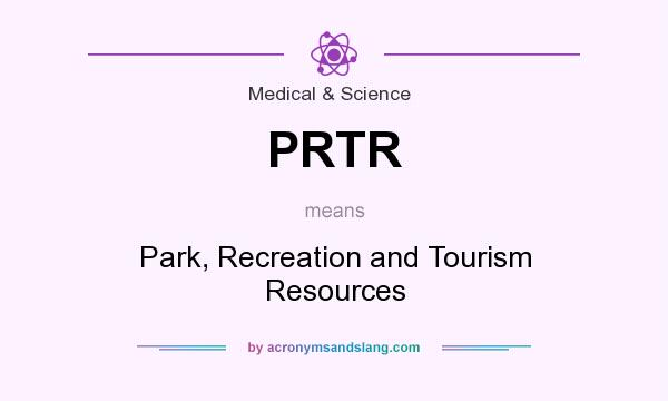 What does PRTR mean? It stands for Park, Recreation and Tourism Resources