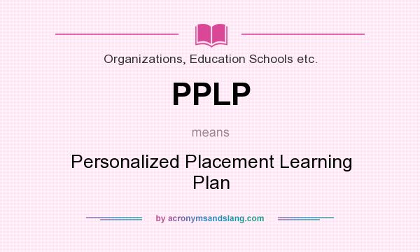 What does PPLP mean? It stands for Personalized Placement Learning Plan