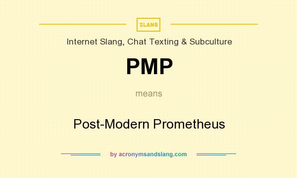 What does PMP mean? It stands for Post-Modern Prometheus