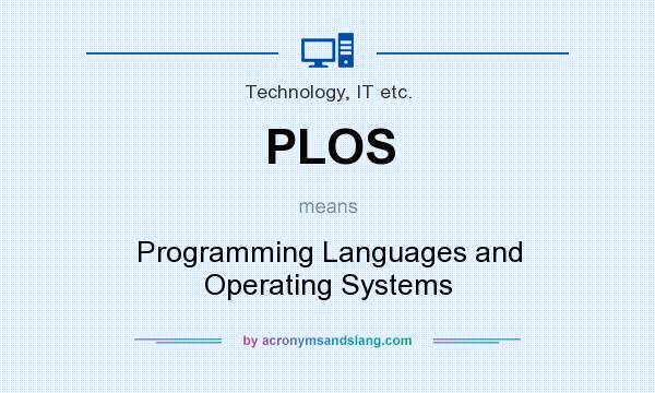 What does PLOS mean? It stands for Programming Languages and Operating Systems