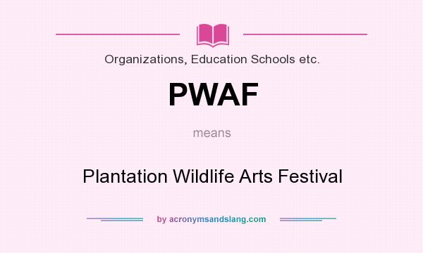 What does PWAF mean? It stands for Plantation Wildlife Arts Festival