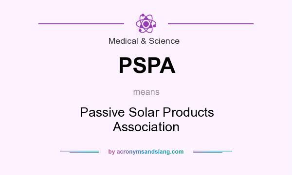 What does PSPA mean? It stands for Passive Solar Products Association