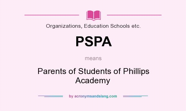 What does PSPA mean? It stands for Parents of Students of Phillips Academy
