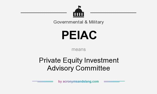 What does PEIAC mean? It stands for Private Equity Investment Advisory Committee
