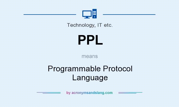What does PPL mean? It stands for Programmable Protocol Language