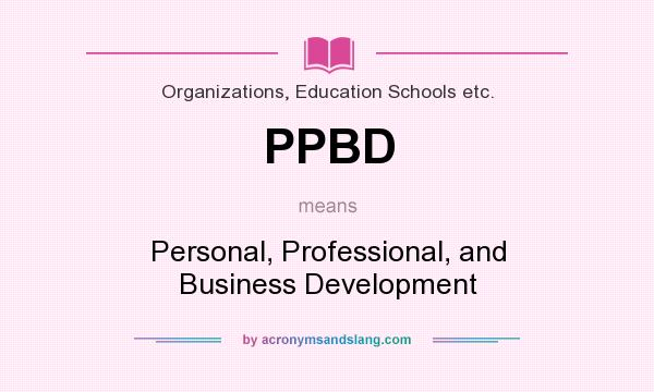 What does PPBD mean? It stands for Personal, Professional, and Business Development