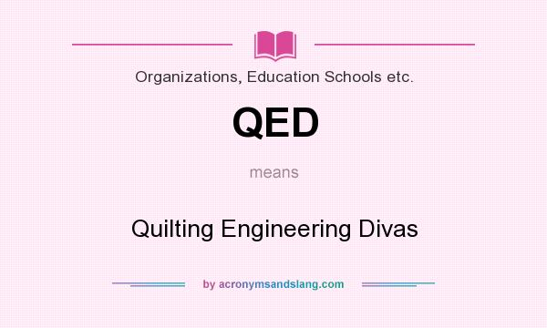 What does QED mean? It stands for Quilting Engineering Divas