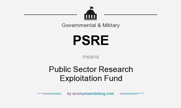 What does PSRE mean? It stands for Public Sector Research Exploitation Fund
