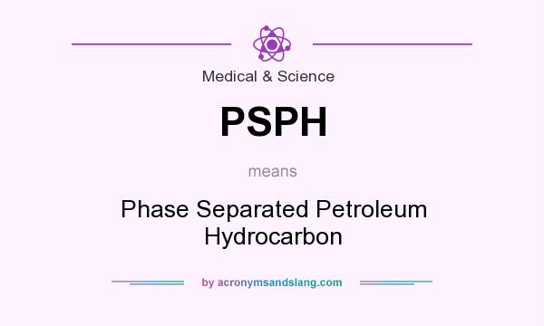 What does PSPH mean? It stands for Phase Separated Petroleum Hydrocarbon