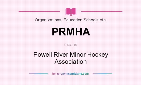 What does PRMHA mean? It stands for Powell River Minor Hockey Association