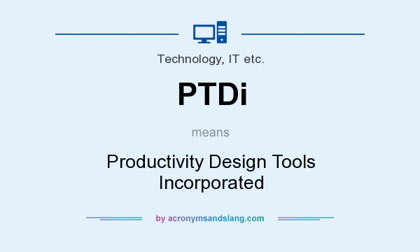What does PTDi mean? It stands for Productivity Design Tools Incorporated