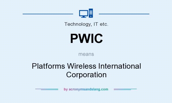 What does PWIC mean? It stands for Platforms Wireless International Corporation