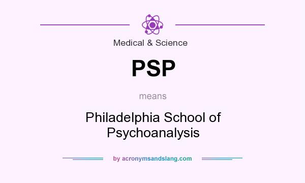 What does PSP mean? It stands for Philadelphia School of Psychoanalysis
