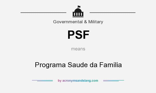 What does PSF mean? It stands for Programa Saude da Familia