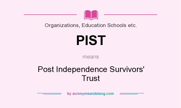 What does PIST mean? It stands for Post Independence Survivors` Trust