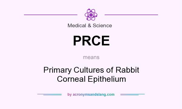 What does PRCE mean? It stands for Primary Cultures of Rabbit Corneal Epithelium