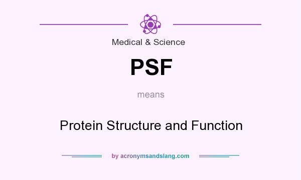 What does PSF mean? It stands for Protein Structure and Function