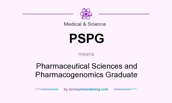 What does PSPG mean? It stands for Pharmaceutical Sciences and Pharmacogenomics Graduate