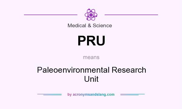 What does PRU mean? It stands for Paleoenvironmental Research Unit