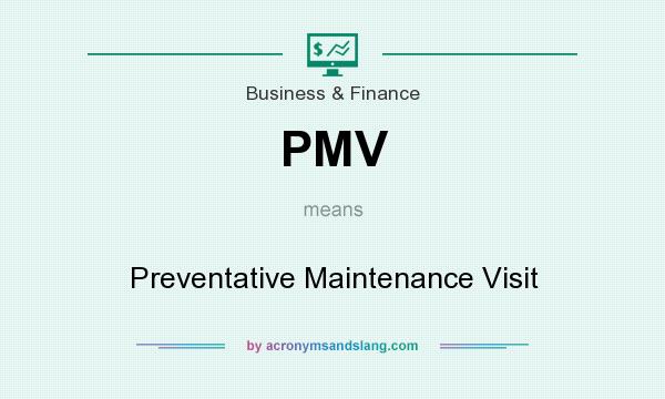 What does PMV mean? It stands for Preventative Maintenance Visit