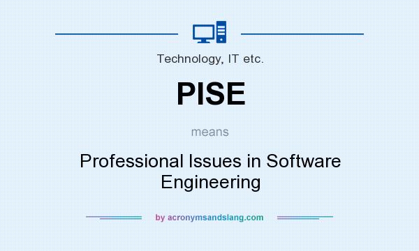 What does PISE mean? It stands for Professional Issues in Software Engineering