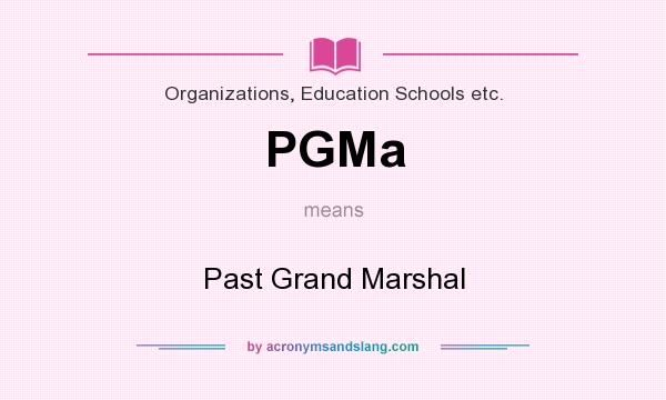 What does PGMa mean? It stands for Past Grand Marshal
