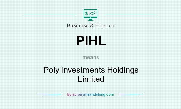 What does PIHL mean? It stands for Poly Investments Holdings Limited