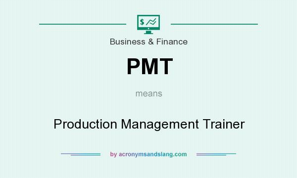 What does PMT mean? It stands for Production Management Trainer