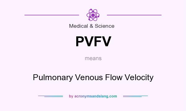 What does PVFV mean? It stands for Pulmonary Venous Flow Velocity