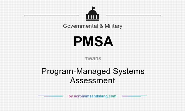 What does PMSA mean? It stands for Program-Managed Systems Assessment
