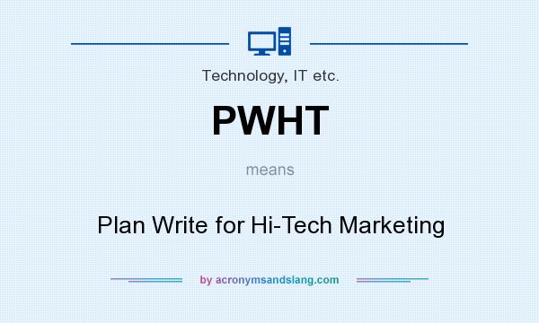 What does PWHT mean? It stands for Plan Write for Hi-Tech Marketing