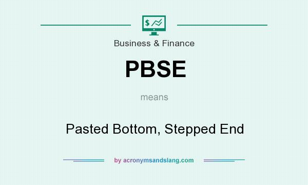 What does PBSE mean? It stands for Pasted Bottom, Stepped End