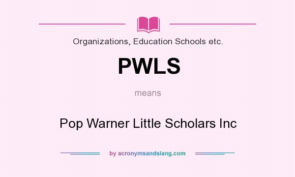 What does PWLS mean? It stands for Pop Warner Little Scholars Inc