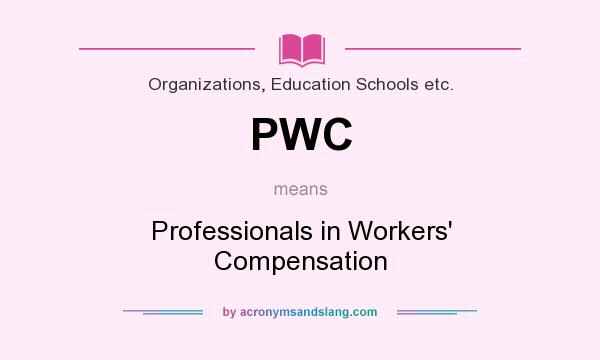 What does PWC mean? It stands for Professionals in Workers` Compensation