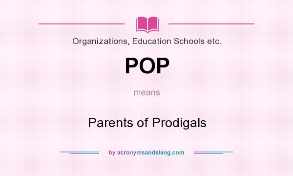 What does POP mean? It stands for Parents of Prodigals