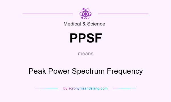 What does PPSF mean? It stands for Peak Power Spectrum Frequency