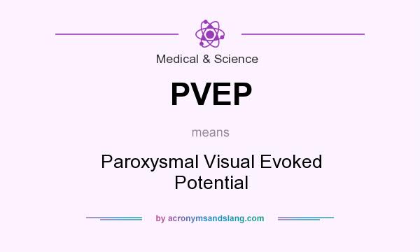 What does PVEP mean? It stands for Paroxysmal Visual Evoked Potential